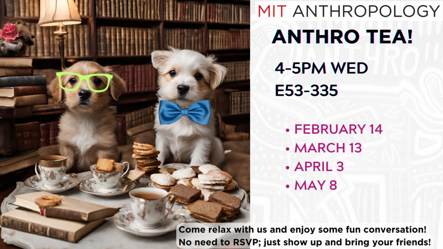 MIT Anthropology Anthro Tea! 4-5pm, E53-335 Feb 14, March 13, Apr 3, May 8. Two Puppies attending a fancy tea in a library with snacks. 