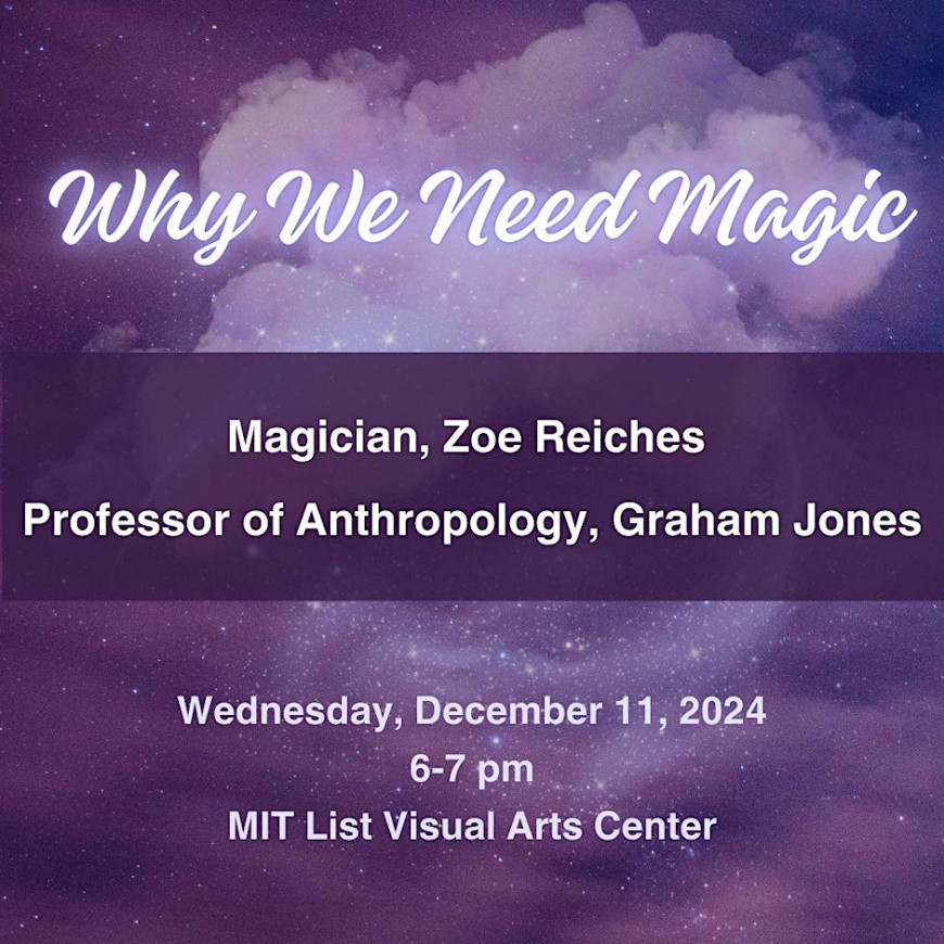 White Text against a purple background with clouds and stars - Why We Need Magic - Magician, Zoe Reiches, Professor of Anthropology, Graham Jones - Wednesday, December 11, 2024, 6-7pm MIT LIST Visual Arts Center